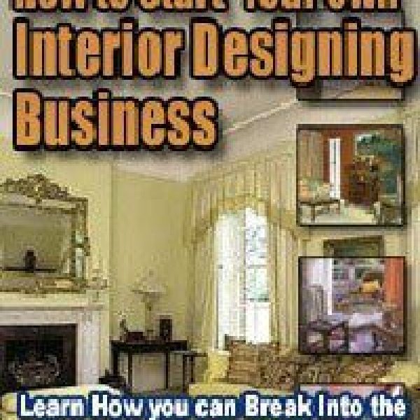 How to Start Your own Interior Designing Business